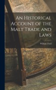 Cover-Bild zum Titel 'An Historical Account of the Malt Trade and Laws' von 'William Ford'
