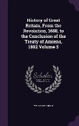 History of Great Britain, From the Revolution, 1688, to the Conclusion of the Treaty of Amiens, 1802 Volume 5 - William Belsham