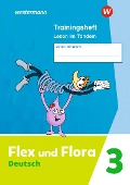 Flex und Flora 3. Trainingsheft Lesen im Tandem - 