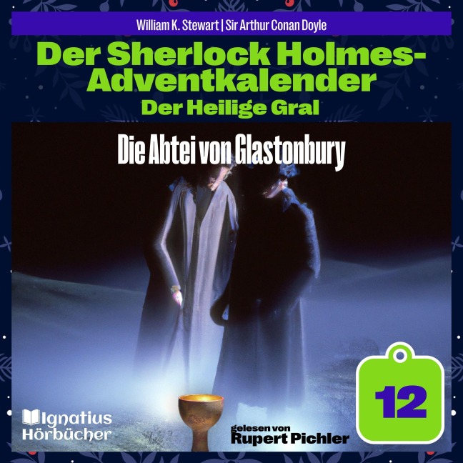 Die Abtei von Glastonbury (Der Sherlock Holmes-Adventkalender: Der Heilige Gral, Folge 12) - Arthur Conan Doyle, William K. Stewart