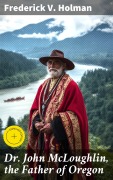 Cover-Bild zum Titel 'Dr. John McLoughlin, the Father of Oregon' von 'Frederick V. Holman'