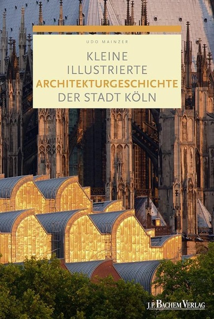 Kleine illustrierte Architekturgeschichte der Stadt Köln - Udo Mainzer