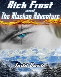 Rick Frost & the Alaskan Adventure - Todd Bush