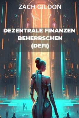 Dezentrale Finanzen (DeFi) beherrschen - Zach Gildon