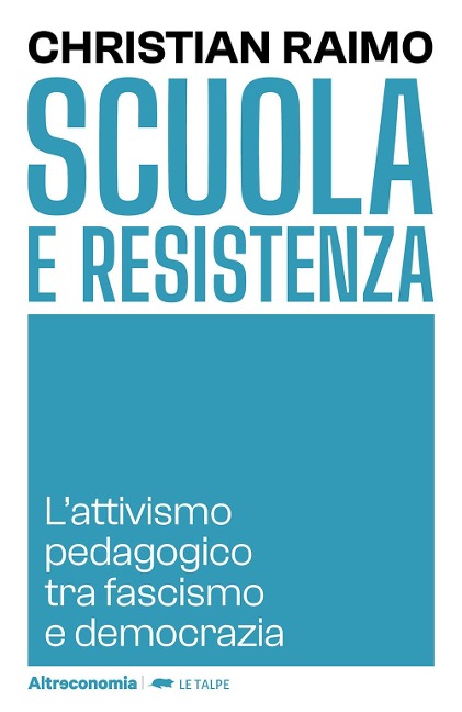 Scuola e Resistenza. L'attivismo pedagogico tra fascismo e democrazia - Christian Raimo