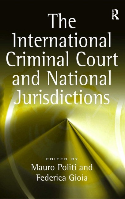 The International Criminal Court and National Jurisdictions - Federica Gioia