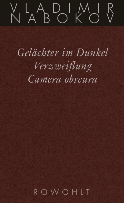 Gesammelte Werke 03. Frühe Romane 3. Gelächter im Dunkel. Verzweiflung. Kamera Obscura - Vladimir Nabokov