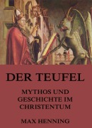 Cover-Bild zum Titel 'Der Teufel - Mythos und Geschichte im Christentum' von 'Max Henning'