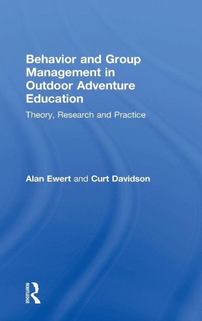 Behavior and Group Management in Outdoor Adventure Education - Alan Ewert, Curt Davidson
