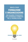 Cover-Bild zum Titel 'Formazione e organizzazione. Uno sguardo pedagogico sull'esperienza formativa nelle organizzazioni' von 'Manuela Palma'