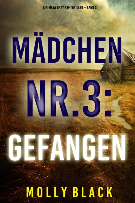 Mädchen Nr.3: Gefangen (Ein Maya Gray FBI-Thriller - Band 3) - Molly Black