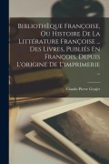 Cover-Bild zum Titel 'Bibliothèque Françoise, Ou Histoire De La Littérature Françoise ... Des Livres, Publiés En François, Depuis L'origine De L'imprimerie ...' von 'Claude-Pierre Goujet'