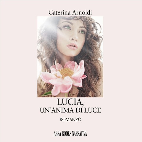 Lucia, un'anima di luce - Caterina Arnoldi