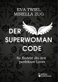 Cover-Bild zum Titel 'Der Superwoman Code - So findest du den perfekten Lover' von 'Eva Twiel, Mirella Zug'