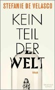Cover-Bild zum Titel 'Kein Teil der Welt' von 'Stefanie De Velasco'