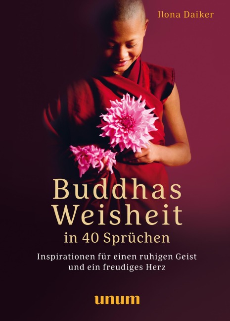 Buddhas Weisheit in 40 Sprüchen - Ilona Daiker