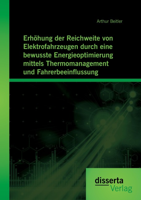 Erhöhung der Reichweite von Elektrofahrzeugen durch eine bewusste Energieoptimierung mittels Thermomanagement und Fahrerbeeinflussung - Arthur Beitler
