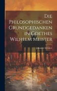 Cover-Bild zum Titel 'Die Philosophischen Grundgedanken in Goethes Wilhelm Meister' von 'Johannes Schubert'