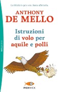 Istruzioni di volo per aquile e polli - Anthony De Mello