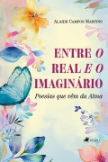 Entre o Real e o Imaginário - Alaide Campos Martins
