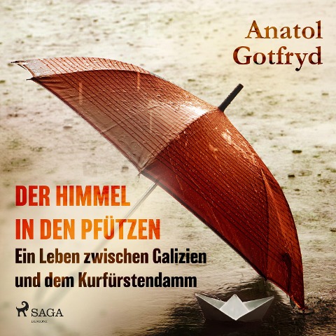 Der Himmel in den Pfützen - Ein Leben zwischen Galizien und dem Kurfürstendamm - Anatol Gotfryd
