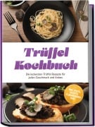 Cover-Bild zum Titel 'Trüffel Kochbuch: Die leckersten Trüffel Rezepte für jeden Geschmack und Anlass - inkl. Pasta, Risotto, Flammkuchen uvm.' von 'Melina Conrad'