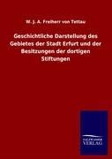 Geschichtliche Darstellung des Gebietes der Stadt Erfurt und der Besitzungen der dortigen Stiftungen - W. J. A. Freiherr von Tettau