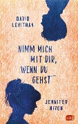 Cover-Bild zum Titel 'Nimm mich mit dir, wenn du gehst' von 'David Levithan, Jennifer Niven'