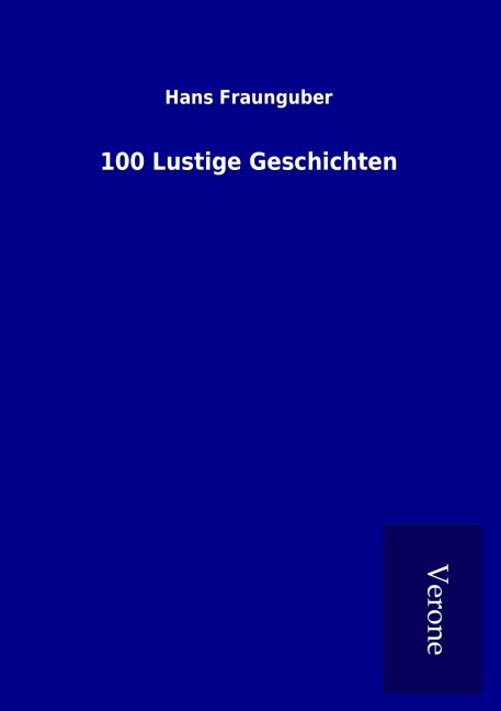100 Lustige Geschichten - Hans Fraunguber