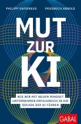 Cover-Bild zum Titel 'Mut zur KI' von 'Philipp Depiereux, Friedrich Arnold'