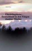 Cover-Bild zum Titel 'Flüchtlingskrise - Deutschland in den Fängen dunkler Mächte' von 'Herbert Franz'