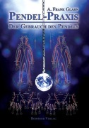 Cover-Bild zum Titel 'Pendel-Praxis - Der Gebrauch des Pendels' von 'A. Frank Glahn'