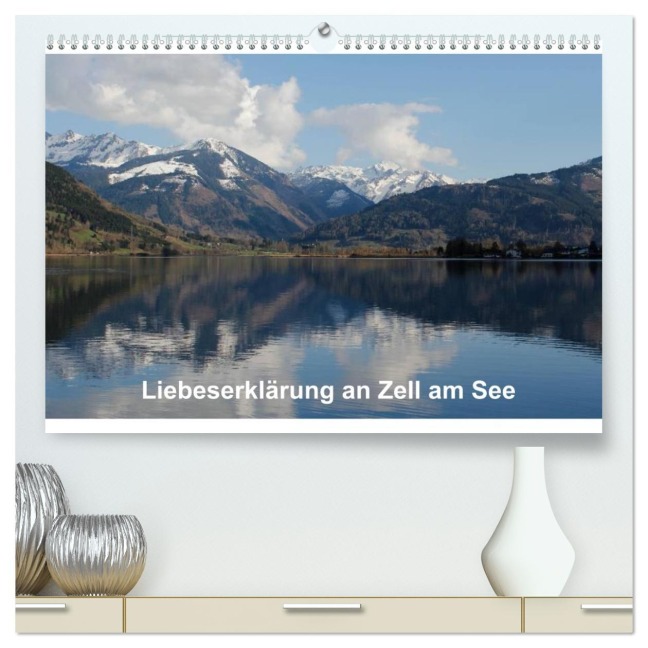 Liebeserklärung an Zell am See (hochwertiger Premium Wandkalender 2026 DIN A2 quer), Kunstdruck in Hochglanz - Anja Ruf