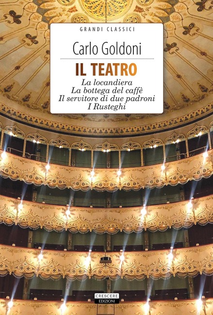 Il teatro: La locandiera-La bottega del caffè-Il servitore di due padroni-I Rusteghi - Carlo Goldoni