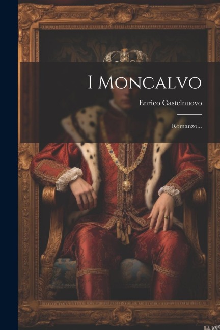 I Moncalvo: Romanzo... - Enrico Castelnuovo