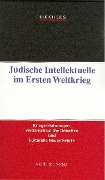 Jüdische Intellektuelle im Ersten Weltkrieg - Ulrich Sieg