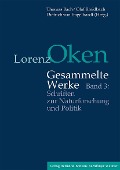 Lorenz Oken - Gesammelte Werke 3. Schriften zur Naturforschung und Politik - 