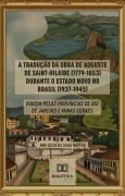 A Tradução da Obra de Auguste de Saint-Hilaire (1779-1853) durante o Estado Novo no Brasil (1937-1945) - Ana Lucia da Silva Mattos