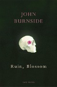 Ruin, Blossom - John Burnside