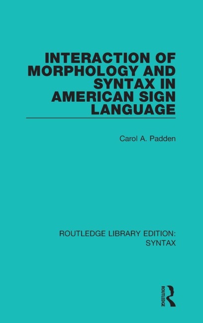 Interaction of Morphology and Syntax in American Sign Language - Carol A. Padden