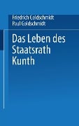 Das Leben des Staatsrath Kunth - Paul Goldschmidt, Friedrich Goldschmidt