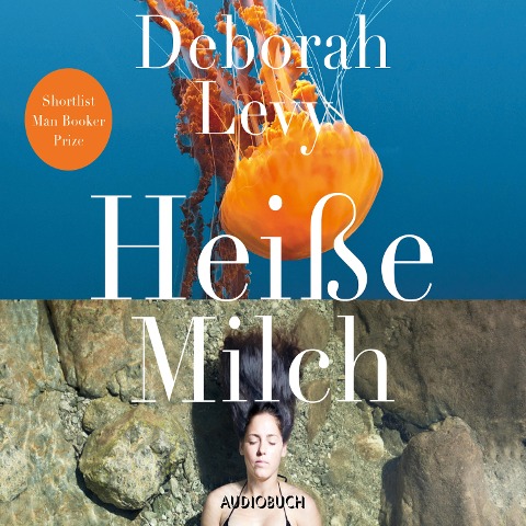 Heiße Milch - Deborah Levy