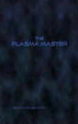 Cover-Bild zum Titel 'The Plasma Master' von 'Brian Rushton'