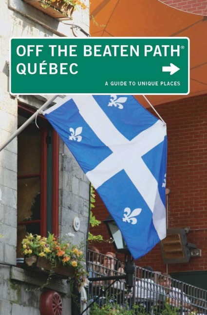 Quebec Off the Beaten Path® - Katharine Fletcher, Eric Fletcher