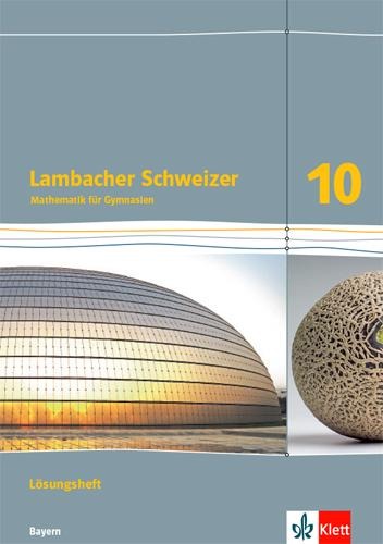 Lambacher Schweizer Mathematik 10. Lösungen Klasse 10. Ausgabe Bayern - 