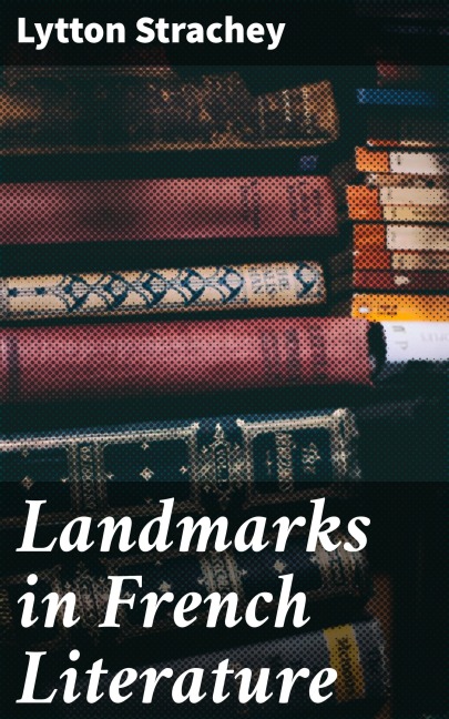 Landmarks in French Literature - Lytton Strachey
