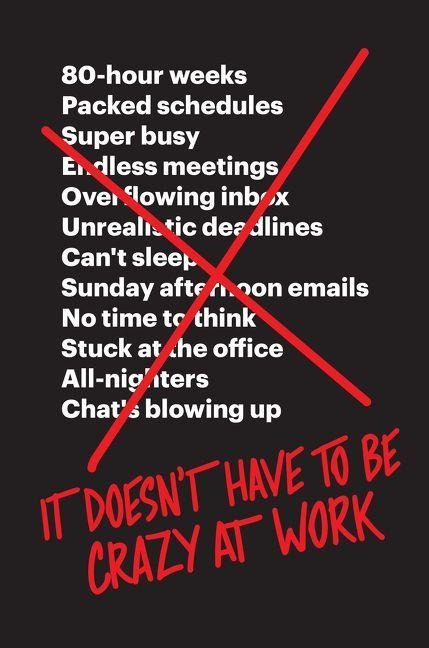 It Doesn't Have to Be Crazy at Work - Jason Fried, David Heinemeier Hansson