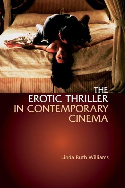Erotic Thriller in Contemporary Cinema - Linda Ruth Williams