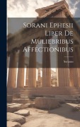 Cover-Bild zum Titel 'Sorani Ephesii Liber De Muliebribus Affectionibus' von 'Soranus'