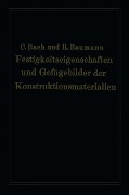 Festigkeitseigenschaften und Gefügebilder der Konstruktionsmaterialien - Richard Baumann, Carl Von Bach